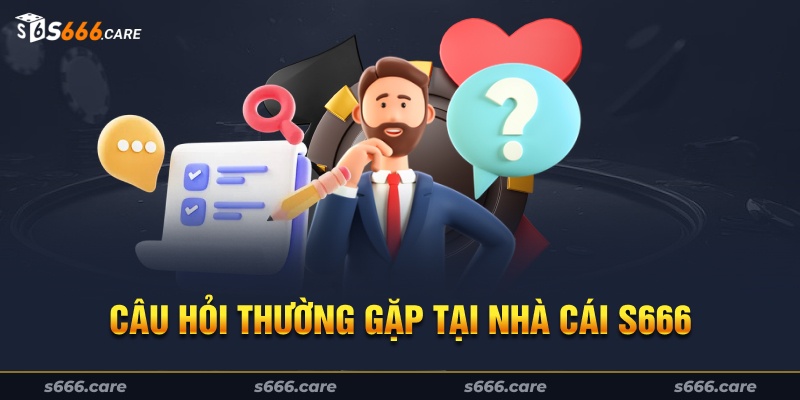 Câu hỏi thường gặp s666 về ứng dụng riêng của nhà cái