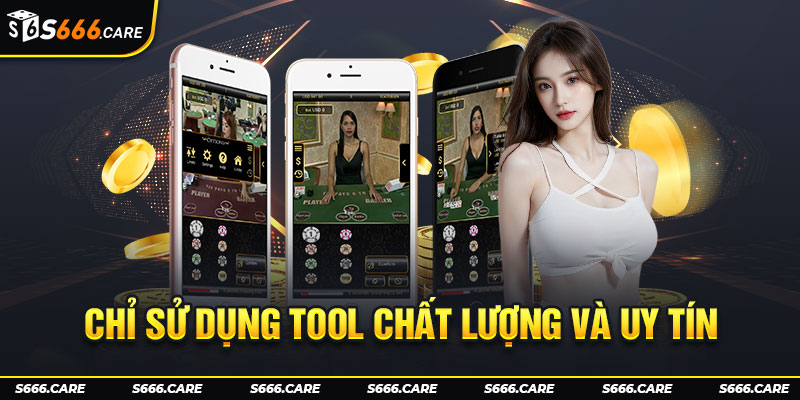 Chỉ sử dụng tool chất lượng và uy tín