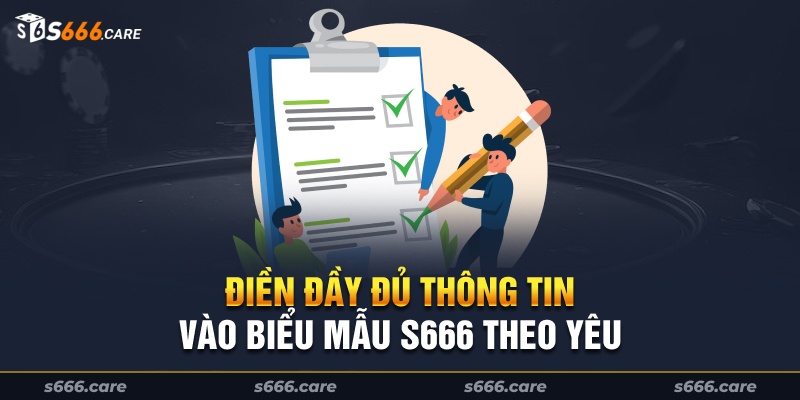 Bạn cần điền đầy đủ thông tin vào biểu mẫu s666 theo yêu cầu