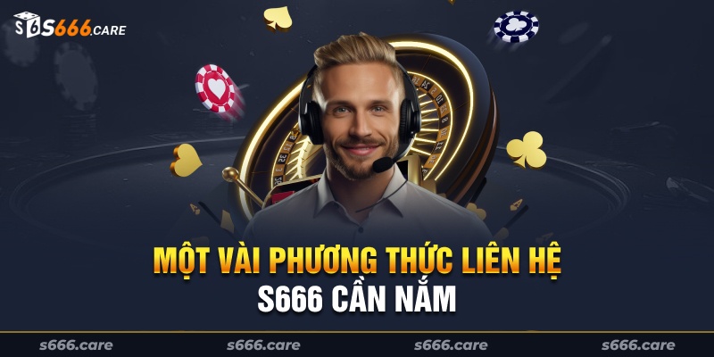 Một vài phương thức liên hệ S666 cần nắm