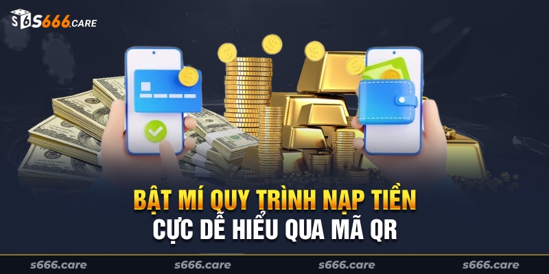 Bật mí quy trình nạp tiền cực dễ hiểu qua mã QR