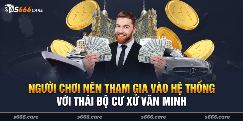 Người chơi nên tham gia vào hệ thống với thái độ cư xử văn minh