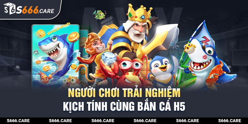 Người chơi có nhiều giây phút kịch tính cùng game bắn cá H5