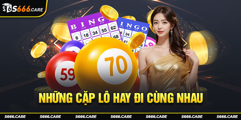 Những cặp lô hay đi cùng nhau