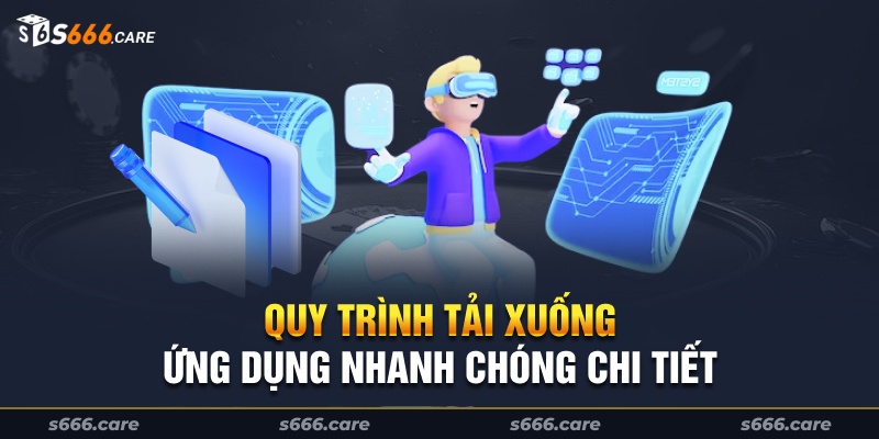 Quy trình tải xuống ứng dụng nhanh chóng chi tiết