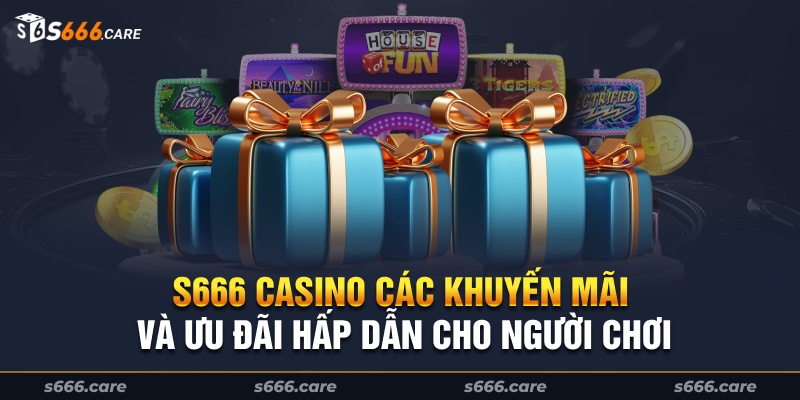 S666 Casino - Các khuyến mãi và ưu đãi hấp dẫn cho người chơi