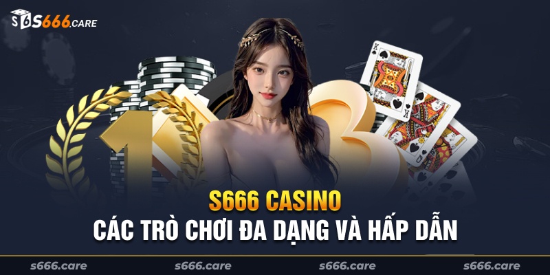 S666 Casino - Giới thiệu về sòng bạc trực tuyến