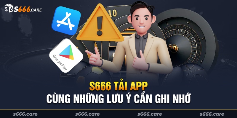 S666 tải app cùng những lưu ý cần ghi nhớ