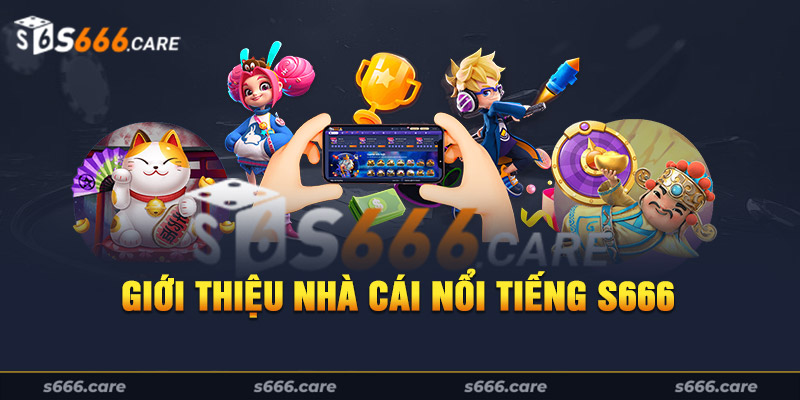 Giới thiệu nhà cái nổi tiếng S666